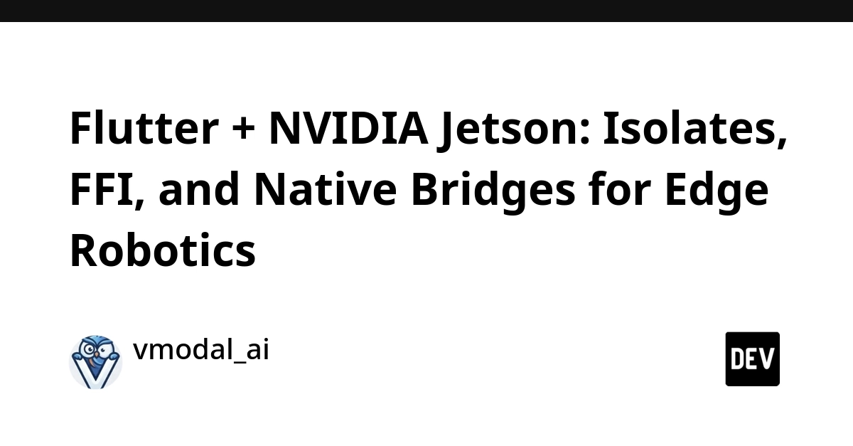 Flutter + NVIDIA Jetson: Isolates, FFI, and Native Bridges for Edge Robotics