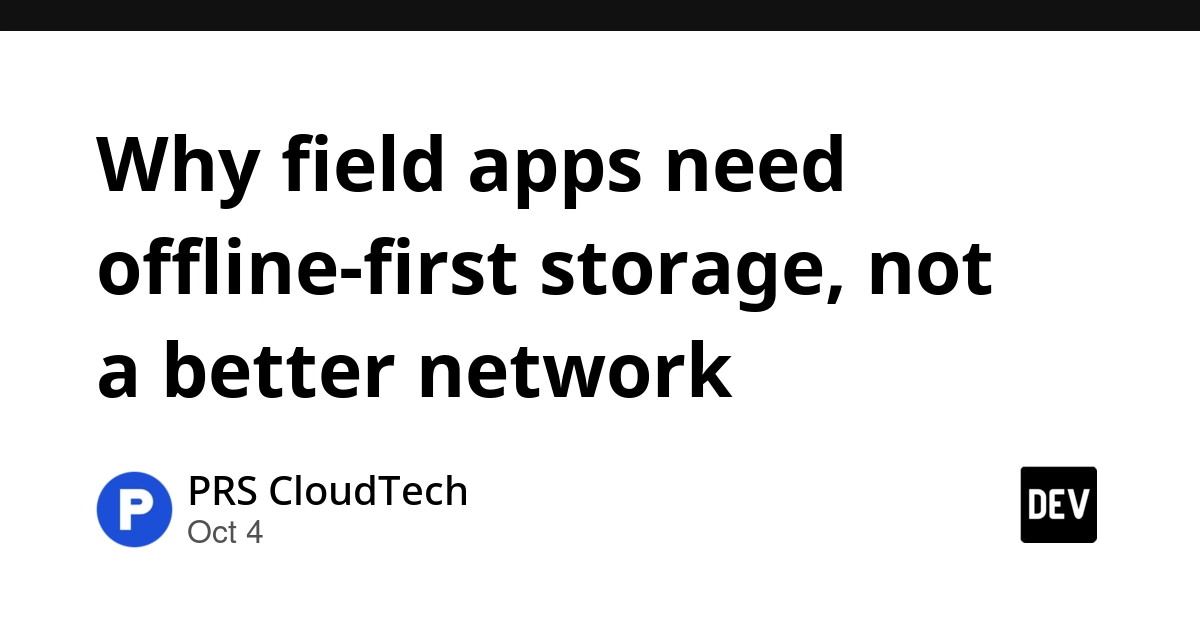 Why field apps need offline-first storage, not a better network