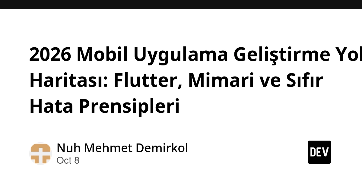 2026 Mobil Uygulama Geliştirme Yol Haritası: Flutter, Mimari ve Sıfır Hata Prensipleri