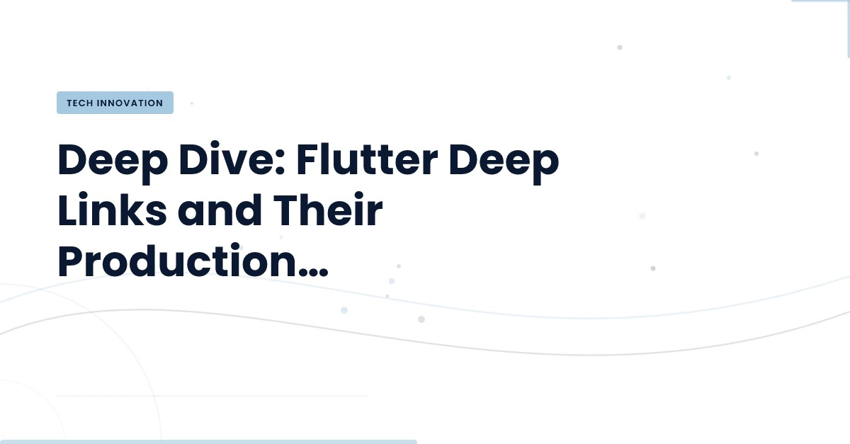 Deep Dive: Flutter Deep Links and Their Production…
