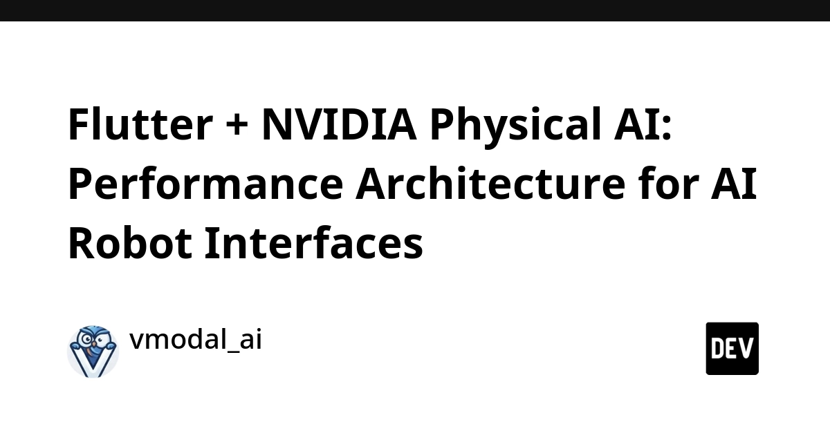 Flutter + NVIDIA Physical AI: Performance Architecture for AI Robot Interfaces