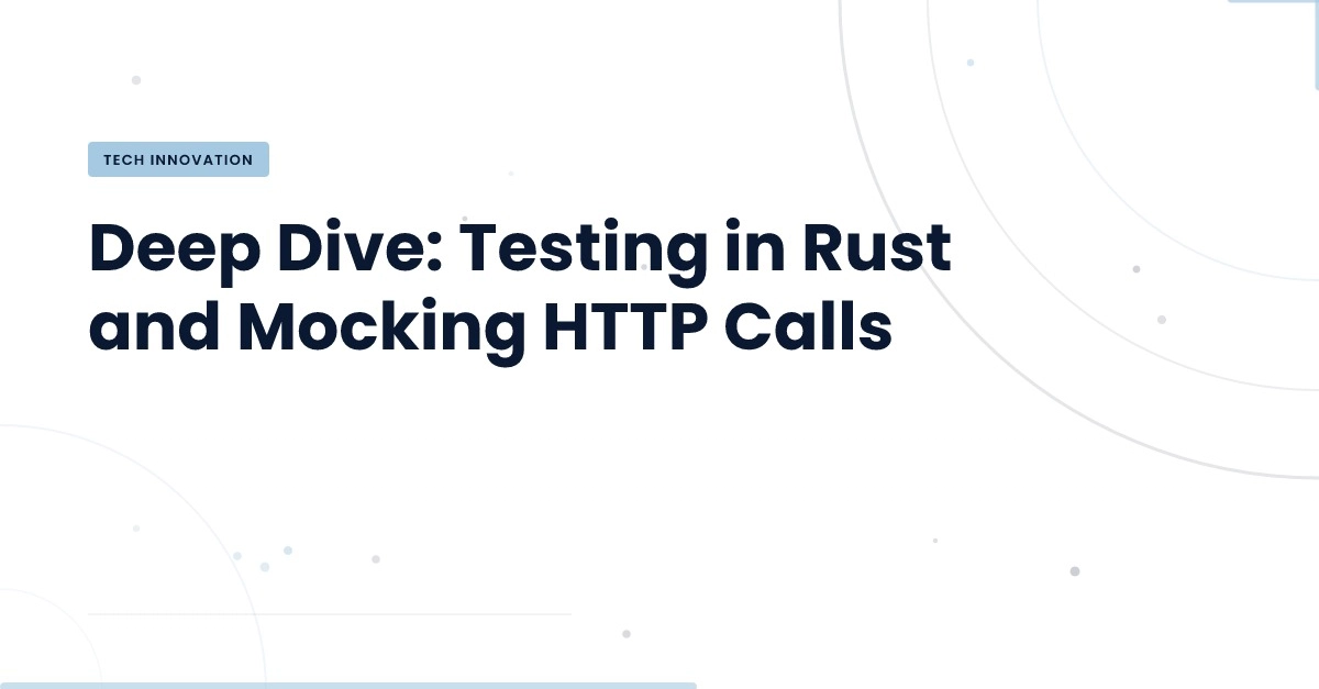 Deep Dive: Testing in Rust and Mocking HTTP Calls