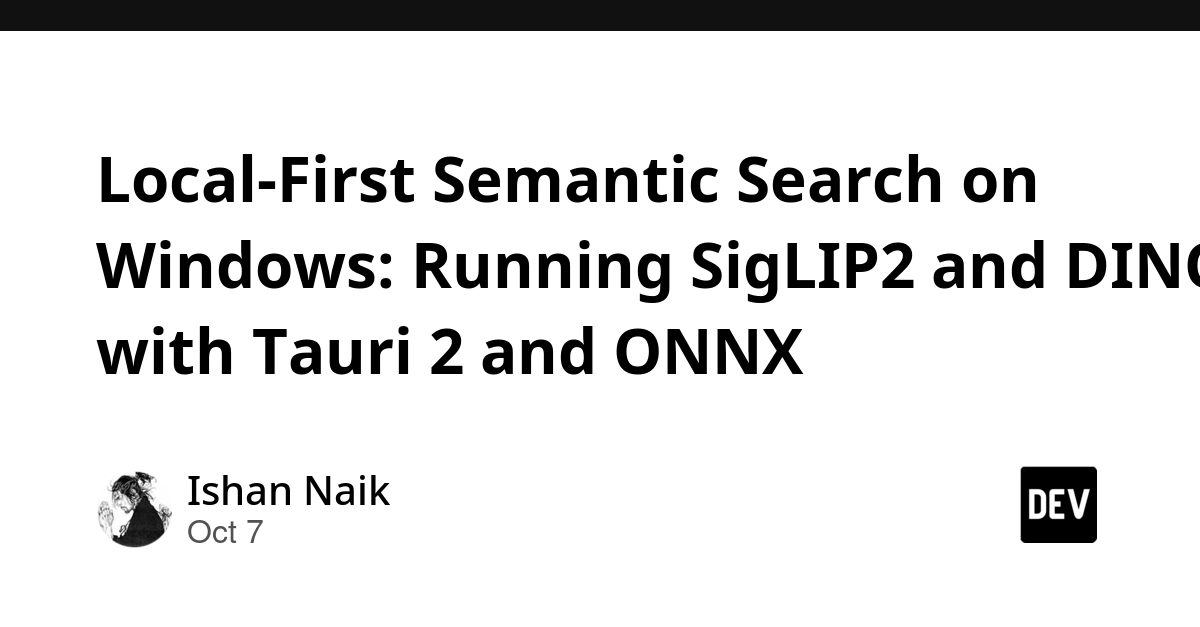 Local-First Semantic Search on Windows: Running SigLIP2 and DINOv3 with Tauri 2 and ONNX