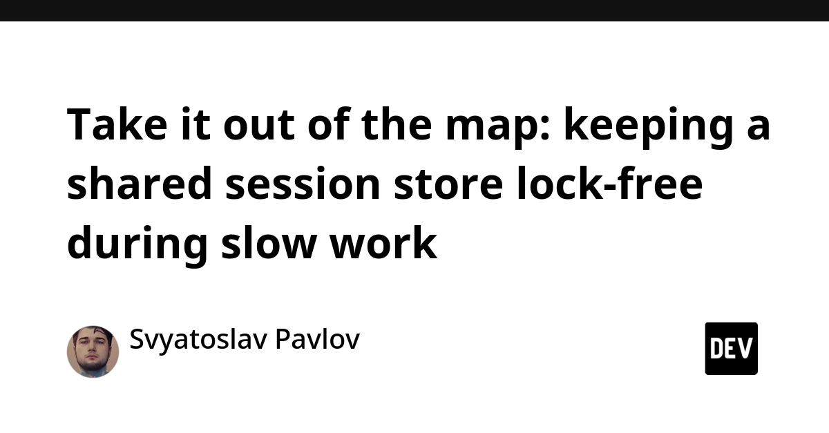 Take it out of the map: keeping a shared session store lock-free during slow work