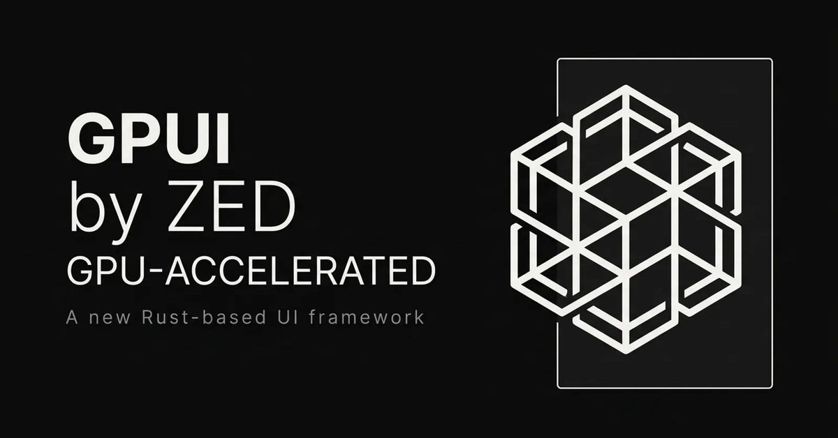 GPUI by Zed: The Electron Killer That Never Left Home